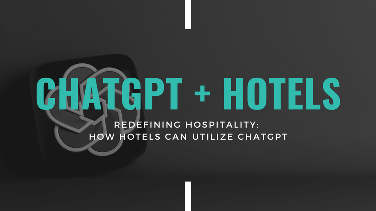 Redefining Hospitality: How Hotels Can Utilize ChatGPT