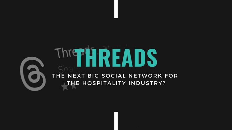 Threads: The Next Big Social Network for the Hospitality Industry?