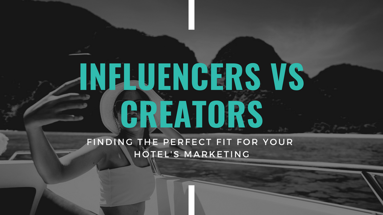 Influencers vs. Creators: Finding the Perfect Fit for Your Hotel's Marketing