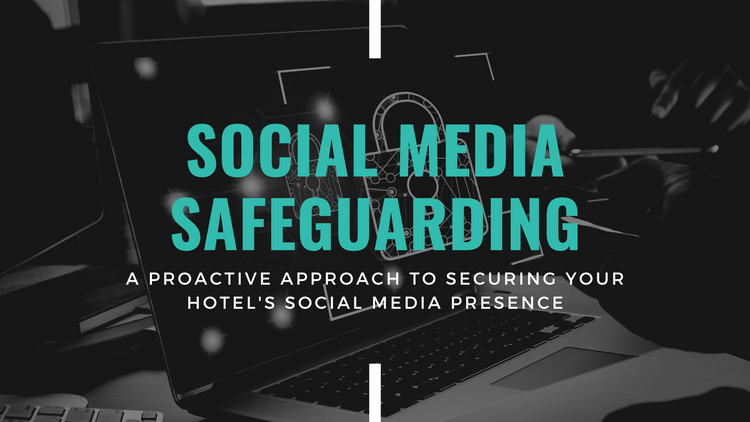 A Proactive Approach to Securing Your Hotel's Social Media Presence